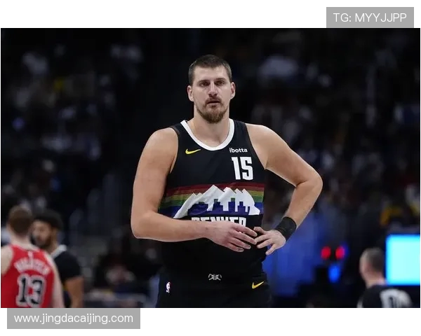 尼古拉约基奇如何改变NBA比赛格局与球队战术的深远影响